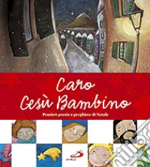 Caro Gesù Bambino. Pensieri, poesie e preghiere di Natale. Ediz. illustrata libro di Cima L. (cur.)