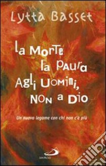 La morte fa paura agli uomini, non a Dio libro di Basset Lytta