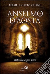 Anselmo d'Aosta. Ritratto a più voci libro di Gatto Chanu Tersilla