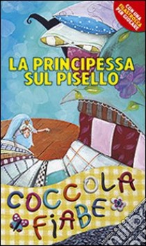 La principessa sul pisello. Ediz. illustrata libro di Andersen Hans Christian; Cima Lodovica