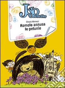 Romolo annusa le petunie. Jojo detective libro di Minneci Orazio