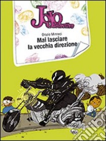 Mai lasciare la vecchia direzione. Jojo detective libro di Minneci Orazio - Puccio Pietro