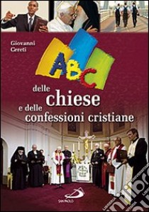 ABC delle chiese e delle confessioni cristiane libro di Cereti Giovanni