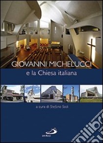 Giovanni Michelucci e la Chiesa italiana libro di Sodi Stefano - Battelli Giuseppe - Melis Alessandro