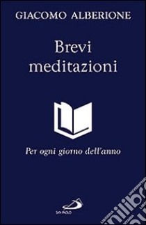 Brevi meditazioni. Per ogni giorno dell'anno libro di Alberione Giacomo; Centro di spiritualità paolina (cur.)