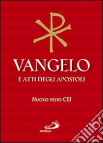 Vangelo e Atti degli Apostoli. Nuova versione ufficiale della Conferenza Episcopale Italiana libro di Conferenza episcopale italiana (cur.)