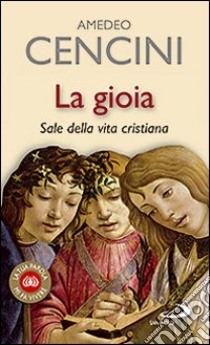 La gioia. Sale della vita cristiana libro di Cencini Amedeo