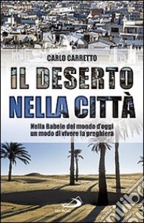 Il Deserto nella città libro di Carretto Carlo