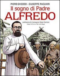 Il sogno di Padre Alfredo libro di Gheddo Piero - Pagliari Giuseppe