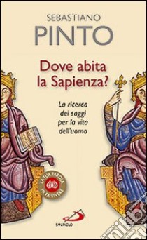 Dove abita la sapienza? La ricerca dei saggi per la vita dell'uomo libro di Pinto Sebastiano