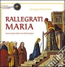 Rallegrati Maria. I pittori raccontano. Ediz. illustrata libro di Gruppo Il Sicomoro (cur.)