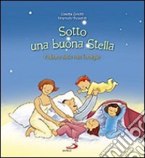 Sotto una buona stella. L'album della mia famiglia. Ediz. illustrata libro di Zanotti Cosetta