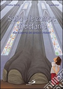 Sofia e le zampe di elefante. Alla scoperta dei simboli cristiani libro di Koenig Christina