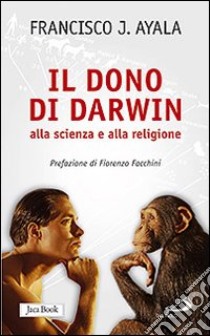 Il Dono di Darwin alla scienza e alla religione libro di Ayala Francisco J.