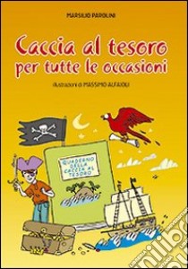 Caccia al tesoro. Per tutte le occasioni. Ediz. illustrata libro di Parolini Marsilio