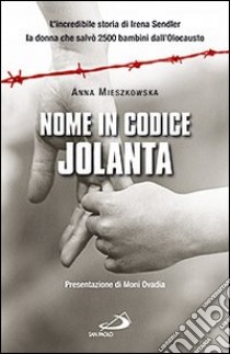 Nome in codice: «Jolanta». L'incredibile storia di Irena Sendler, la donna che salvò 2500 bambini dall'Olocausto libro di Mieszkowska Anna