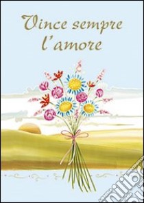 Vince sempre l'amore libro di Sala R. (cur.)