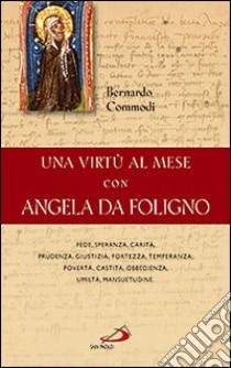 Una Virtù al mese con Angela da Foligno libro di Commodi Bernardo