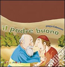 Il padre buono. Ediz. illustrata libro di Gruppo Il Sicomoro (cur.)