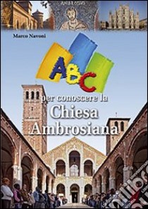 ABC per conoscere la Chiesa ambrosiana libro di Navoni Marco