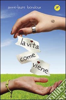 La Vita come viene libro di Bondoux Anne-Laure