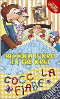 Riccioli d'oro e i tre orsi. Ediz. illustrata libro di Benecino Sara; Cima L. (cur.)