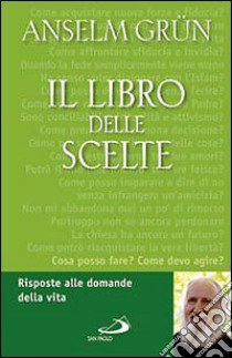 Il libro delle scelte. Risposte alle domande della vita libro di Grün Anselm