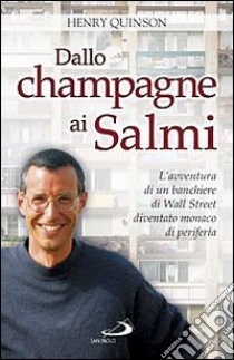 Dallo champagne ai Salmi. L'avventura di un banchiere di Wall Street diventato monaco di periferia libro di Quinson Henry