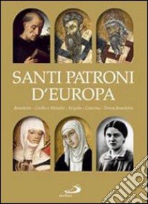 Santi patroni d'Europa. Benedetto, Cirillo e Metodio, Brigida, Caterina, Teresa Benedetta. Ediz. illustrata libro di Guerriero E. (cur.)