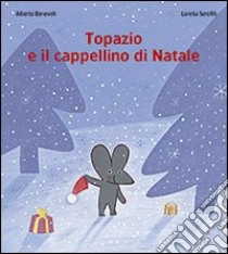 Topazio e il cappellino di Natale. Ediz. illustrata libro di Benevelli Alberto; Serofilli Loretta