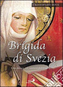 Brigida di Svezia. Una donna sui sentieri dell'Europa libro di Bove C. (cur.)