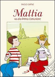 Mattia va alla prima comunione. Ediz. illustrata libro di Curtaz Paolo