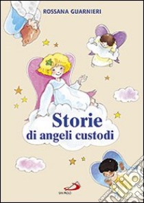 Storie di angeli custodi. Ediz. illustrata libro di Guarnieri Rossana