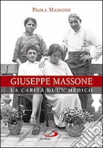 Giuseppe Massone. La carità di un medico libro di Massone Paola