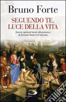 Seguendo te, luce della vita libro di Forte Bruno