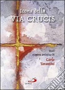 Icona della Via Crucis libro di Tarantini Carlo