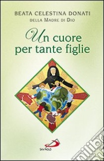 Un cuore per tante figlie libro di Donati Celestina; Gori N. (cur.)