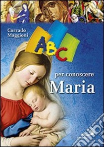 ABC per conoscere Maria libro di Maggioni Corrado