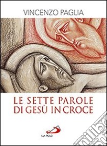 La Sette parole di Gesù in croce libro di Paglia Vincenzo