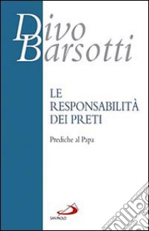 La responsabilità dei preti. Prediche al Papa libro di Barsotti Divo