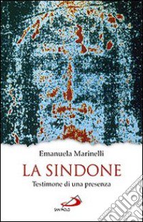 La Sindone. Testimone di una presenza libro di Marinelli Emanuela