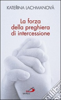 La Forza della preghiera di intercessione libro di Lachmanova Katerina