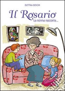 Il Rosario. La nonna racconta... libro di Bedon Elettra