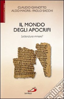 Il Mondo degli apocrifi. Letteratura minore? libro di Gianotto Claudio; Magris Aldo; Sacchi Paolo