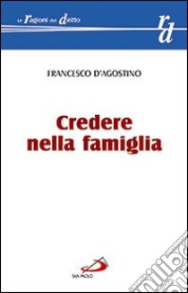 Credere nella famiglia libro di D'Agostino Francesco
