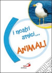 I Nostri amici... animali libro di Galliani Melissa