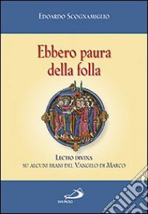 Ebbero paura della folla. Lectio divina su alcuni brani del vangelo di Marco libro di Scognamiglio Edoardo