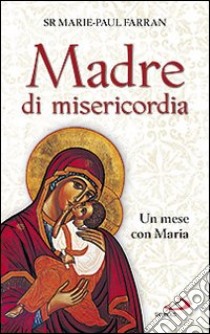 Madre di misericordia. Un mese con Maria libro di Farran Marie-Paul