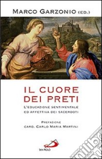 Il cuore dei preti. L'educazione sentimentale ed affettiva dei sacerdoti libro di Garzonio M. (cur.)