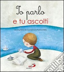 Io parlo e tu ascolti. Le preghiere dei bambini a la parola di Dio. Ediz. illustrata libro di Cima Lodovica; Sala Elio; Carraro Marta